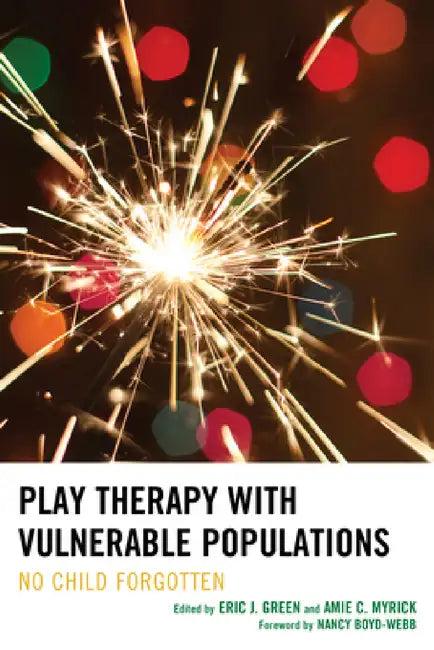Play Therapy with Vulnerable Populations (English, Eric Green | Amie Myrick | Marshia Allen-Auguston)