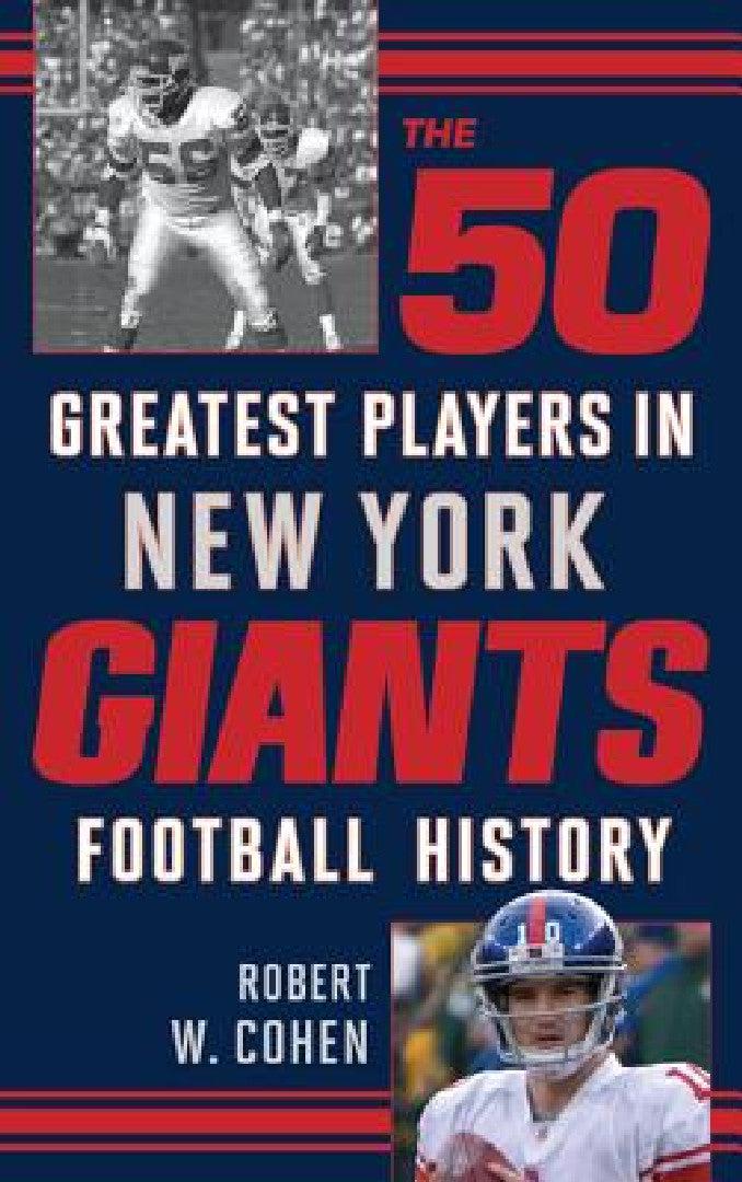 The 50 Greatest Players in New York Giants History (English, Robert W. Cohen)
