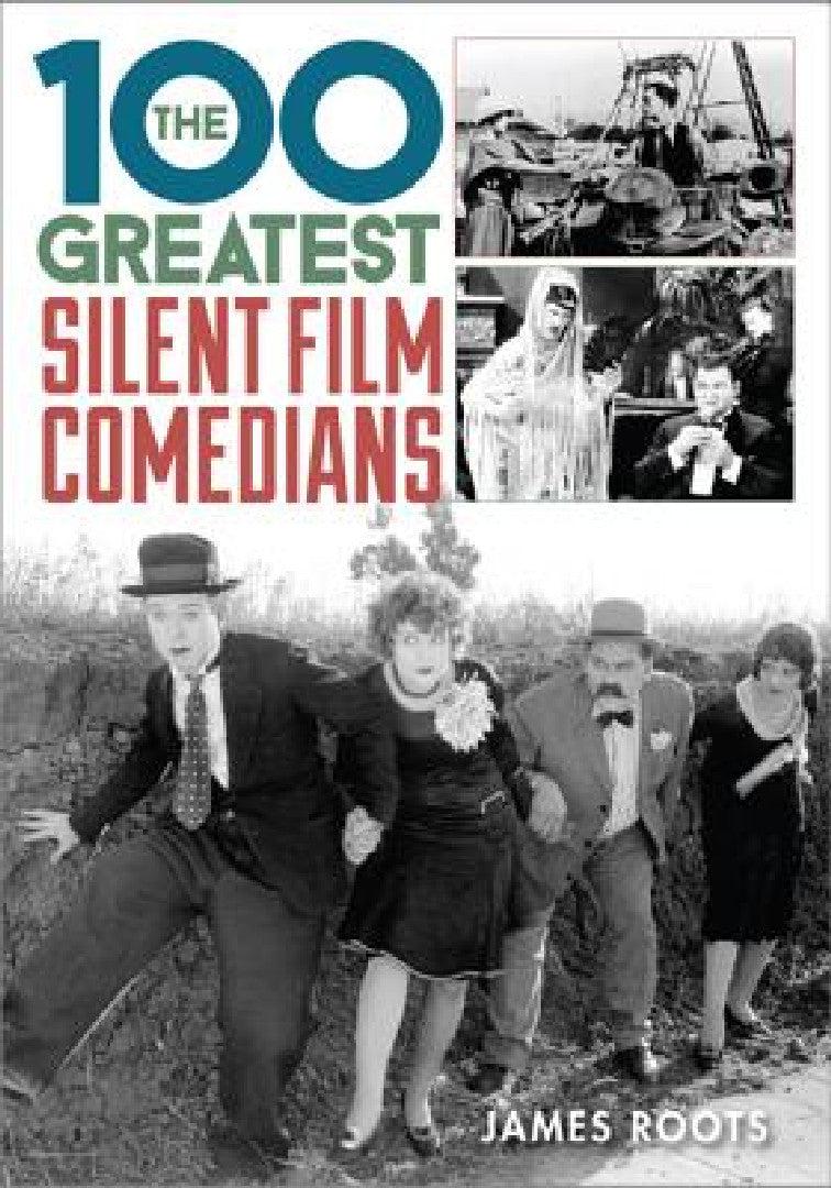 100 Greatest Silent Film Comedians (English, James Roots)