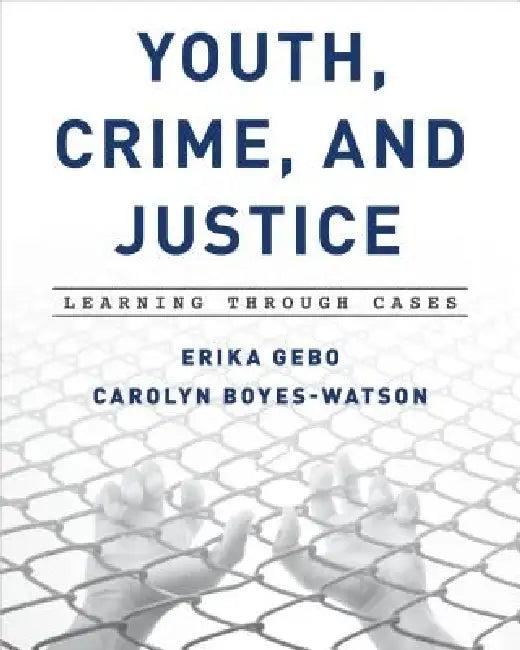 Youth, Crime, and Justice (English, Erika Gebo | Carolyn Boyes-Watson)