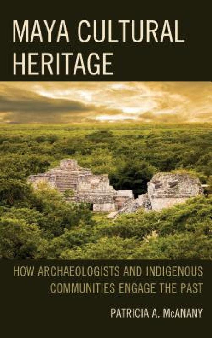 Maya Cultural Heritage (English, Patricia A. McAnany | Sarah M. Rowe)