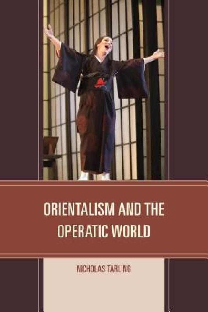 Orientalism and the Operatic World (English, Nicholas Tarling)