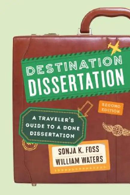 Destination Dissertation (English, Sonja K. Foss | William Waters)