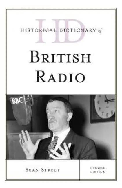 Historical Dictionary of British Radio (English, Seán Street)
