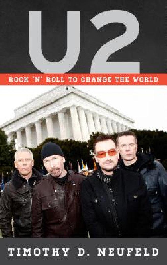 U2: Rock 'n' Roll to Change the World (English, Timothy D. Neufeld)