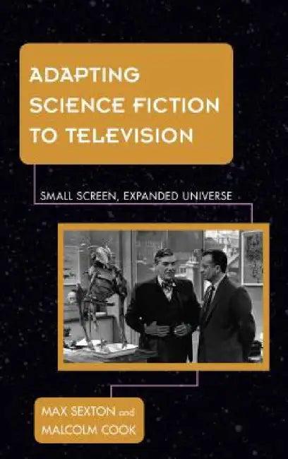 Adapting Science Fiction to Television (English, Max Sexton | Malcolm Cook)