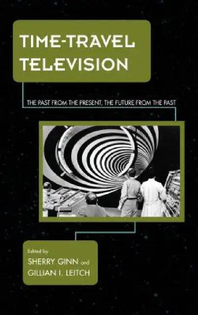 Time-Travel Television (English, Sherry Ginn | Gillian I. Leitch)