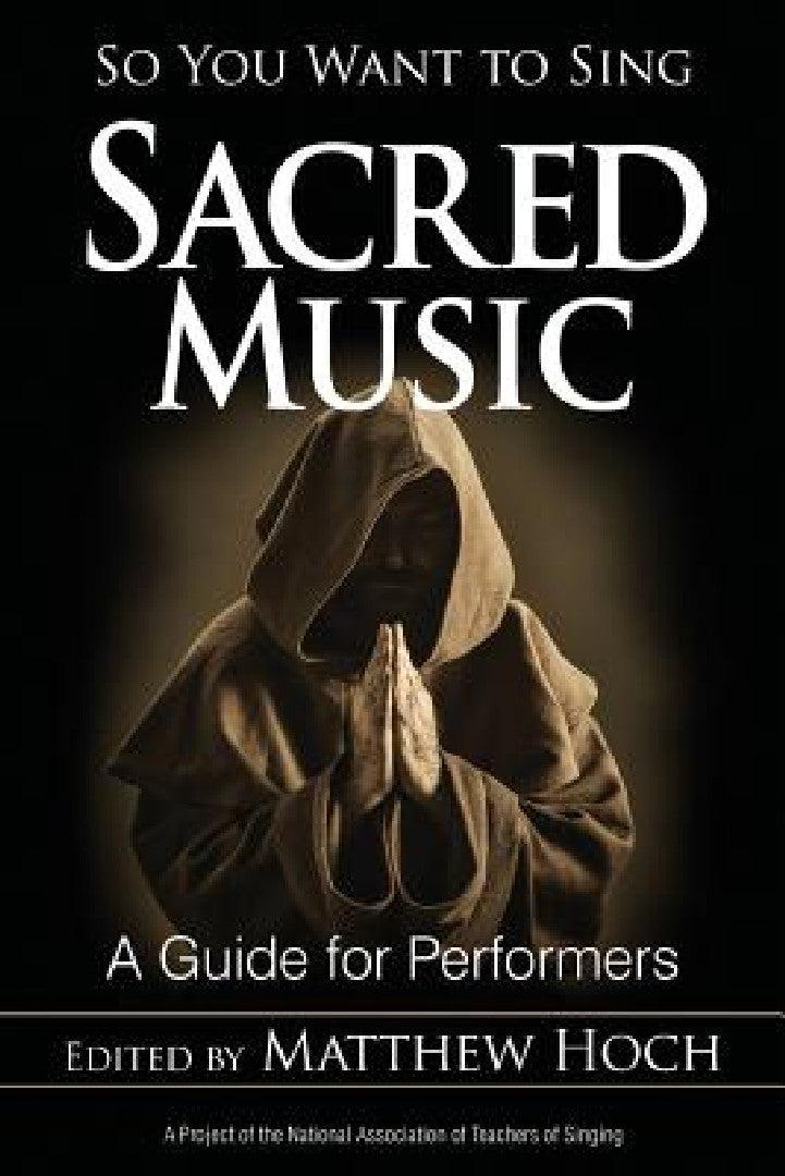 So You Want to Sing Sacred Music (English, Matthew Hoch)