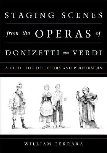 Staging Scenes from the Operas of Donizetti and Verdi (English, William Ferrara)