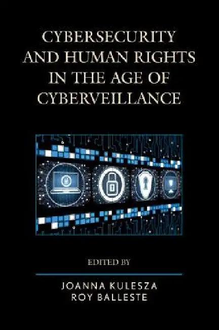 Cybersecurity and Human Rights in the Age of Cyberveillance (English, Joanna Kulesza | Roy Balleste)