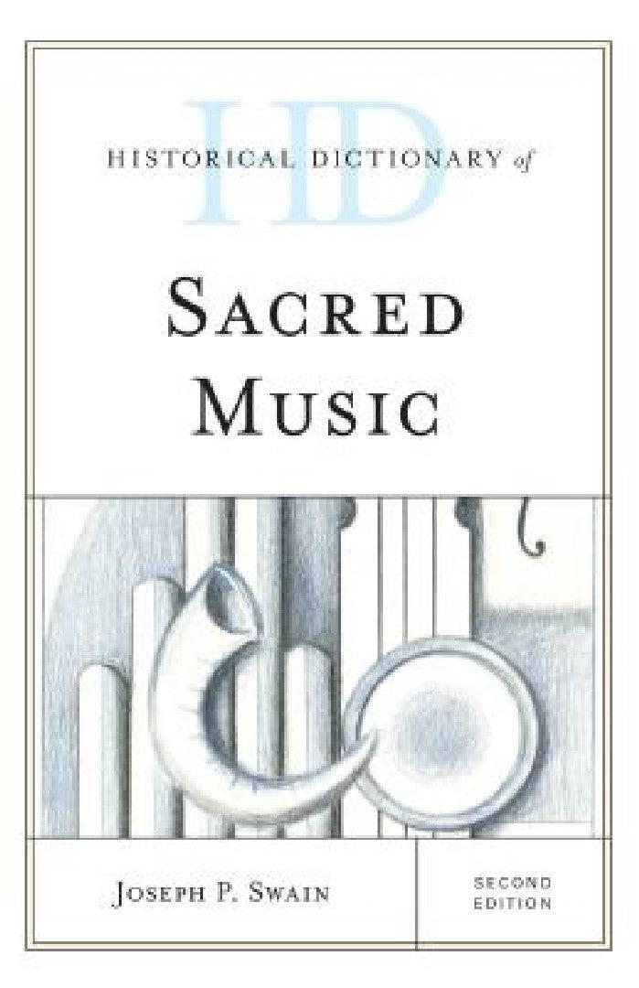 Historical Dictionary of Sacred Music (English, Joseph P. Swain)