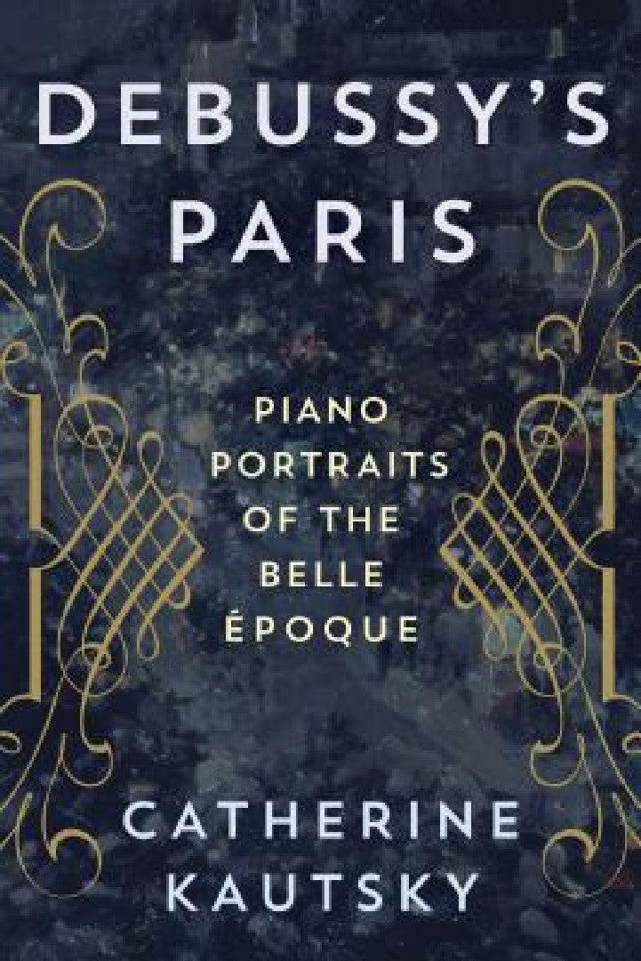 Debussy's Paris (English, Catherine Kautsky)
