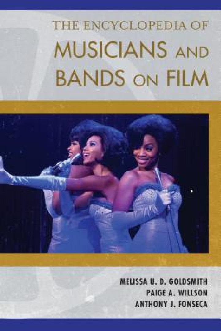 Encyclopedia of Musicians and Bands on Film (English, Melissa U. D. Goldsmith | Paige A. Willson | Anthony J. Fonseca)