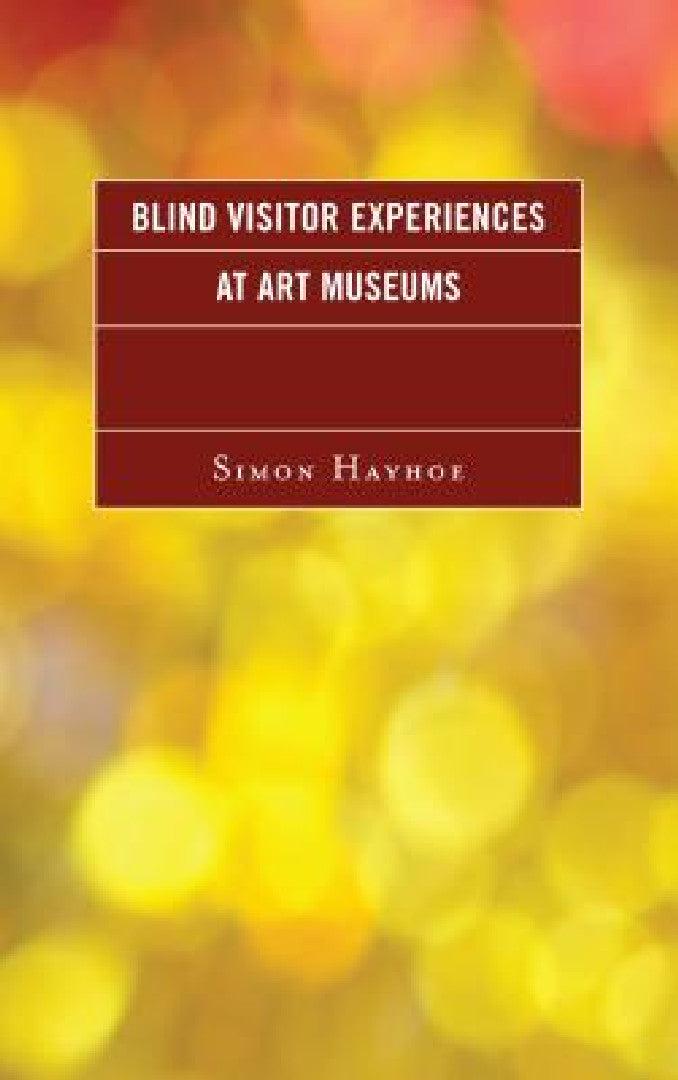 Blind Visitor Experiences at Art Museums (English, Simon J. Hayhoe)
