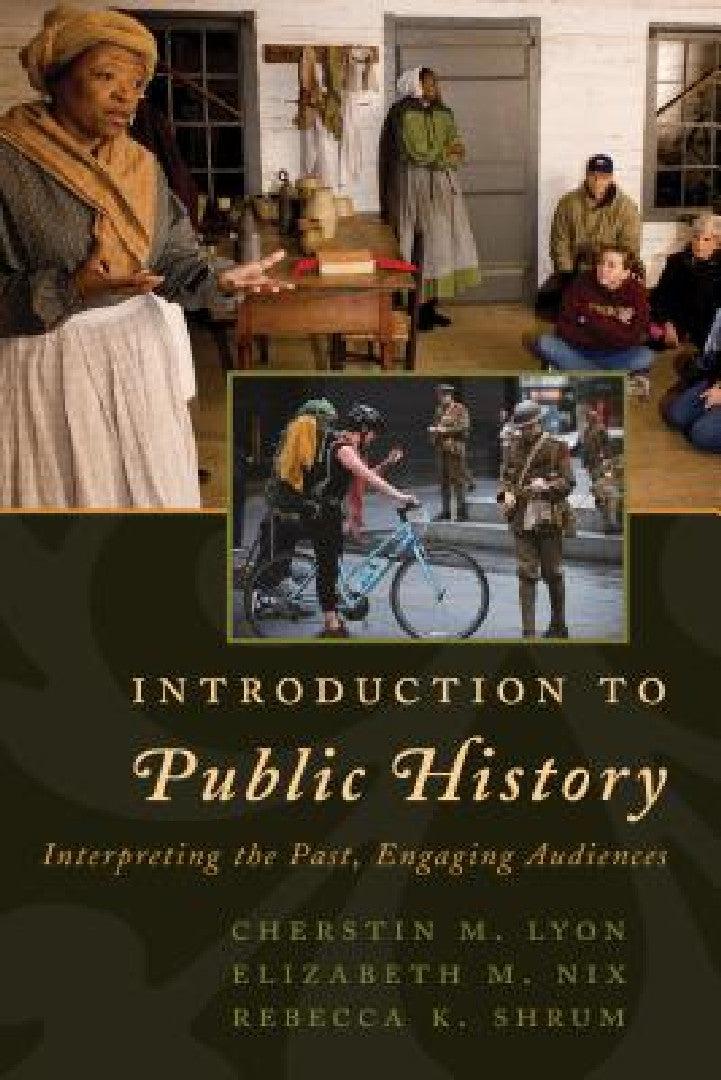 Introduction to Public History (English, Cherstin M. Lyon | Elizabeth M. Nix | Rebecca K. Shrum)