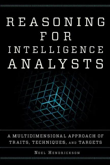 Reasoning for Intelligence Analysts (English, Noel Hendrickson)
