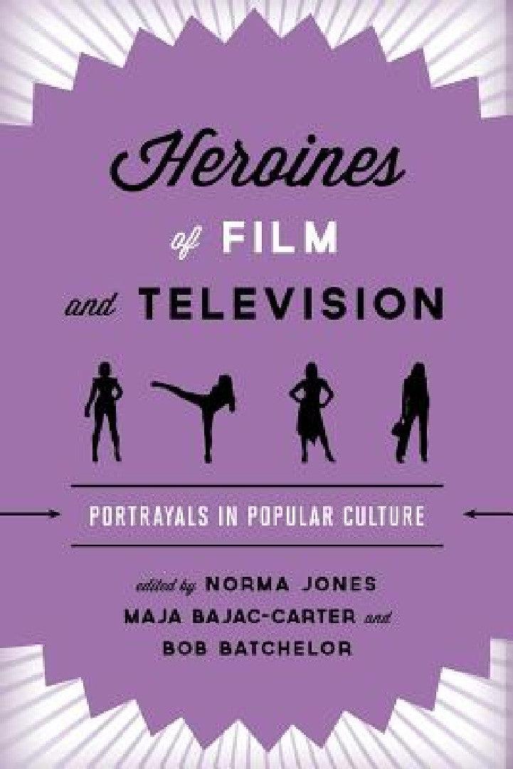Heroines of Film and Television (English, Norma Jones | Maja Bajac-Carter | Bob Batchelor)