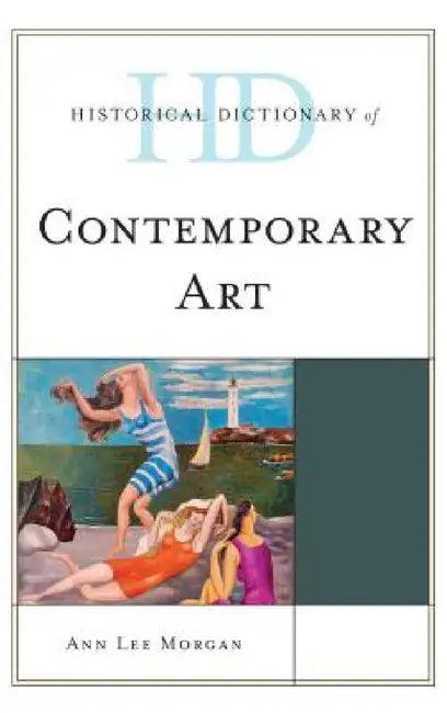 Historical Dictionary of Contemporary Art (English, Ann Lee Morgan)