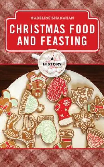 Christmas Food and Feasting (English, Madeline Shanahan)