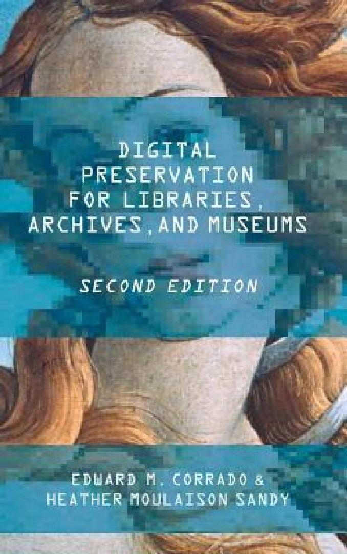 Digital Preservation for Libraries, Archives, and Museums (English, Edward M. Corrado | Heather Moulaison Sandy)