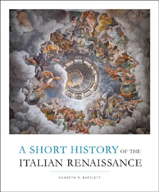 Short History of the Italian Renaissance (English, Kenneth R. Bartlett)