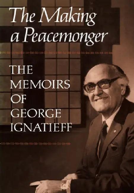 The Making of a Peacemonger (English, George Ignatieff)