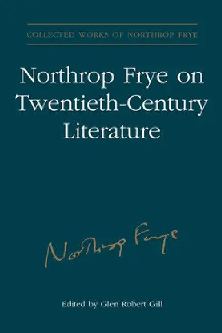 Northrop Frye on Twentieth-Century Literature (English, Glen Robert Gill)