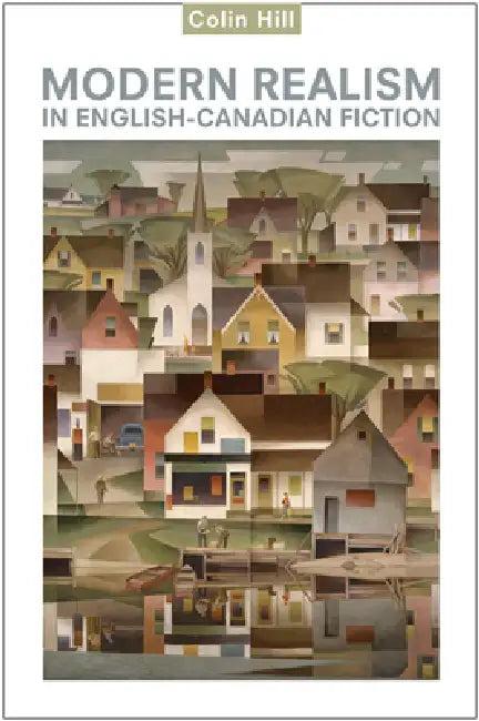 Modern Realism in English-Canadian Fiction (English, Colin Hill)
