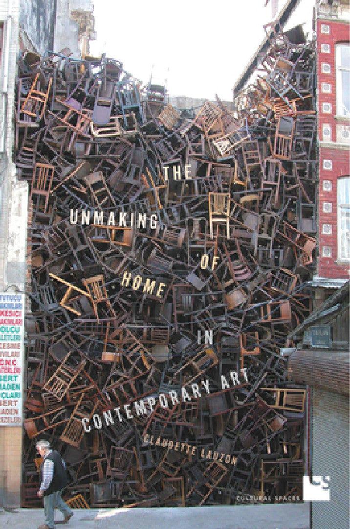 The Unmaking of Home in Contemporary Art (English, Claudette Lauzon)