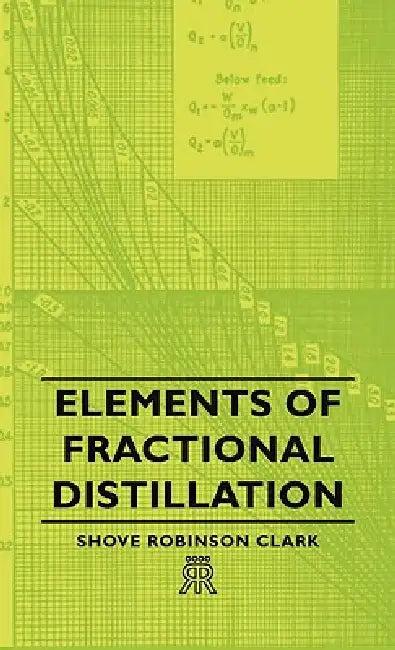 Elements of Fractional Distillation (English, Shove Robinson Clark)
