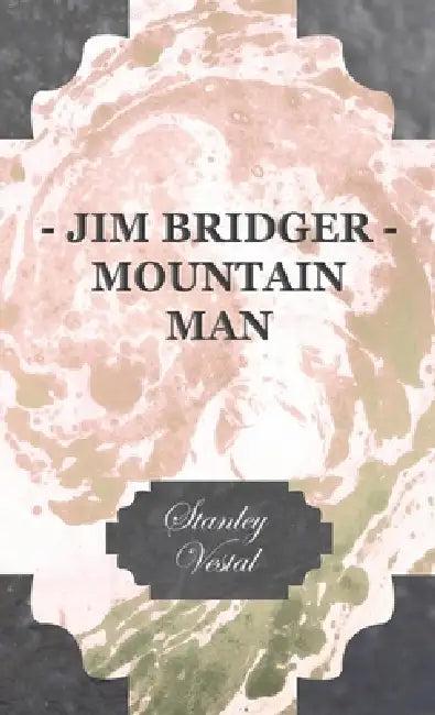 Jim Bridger - Mountain Man (English, Stanley Vestal)