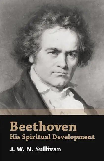 Beethoven - His Spiritual Development (English, J. W. N. Sullivan)