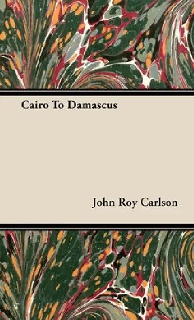 Cairo to Damascus (English, John Roy Carlson)