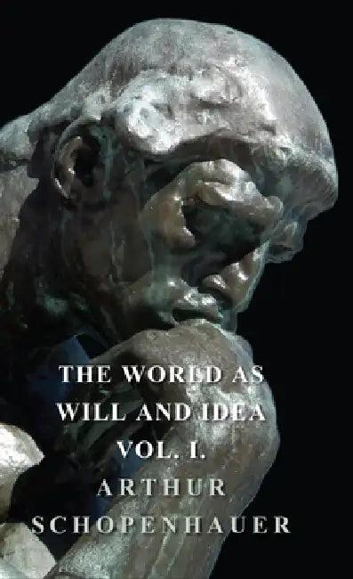 The World as Will and Idea - Vol. I. (English, Arthur Schopenhauer)