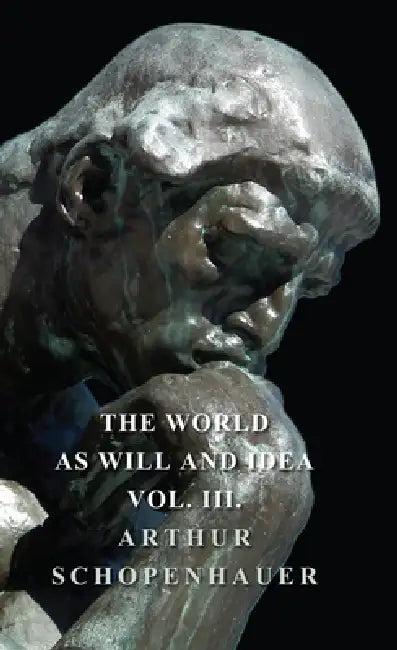 The World as Will and Idea - Vol. III. (English, Arthur Schopenhauer)