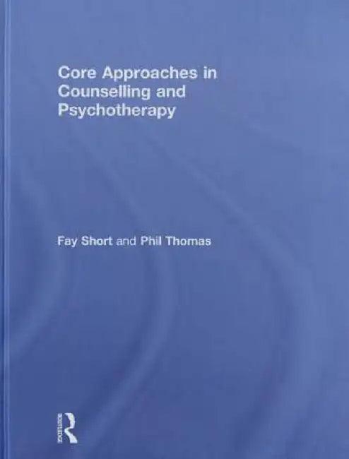 Core Approaches in Counselling and Psychotherapy (English, Fay Short | Phil Thomas)