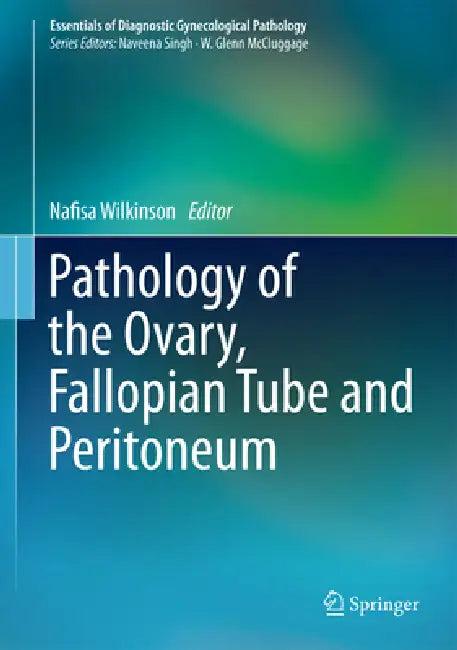 Pathology of the Ovary, Fallopian Tube and Peritoneum (English, Nafisa Wilkinson)