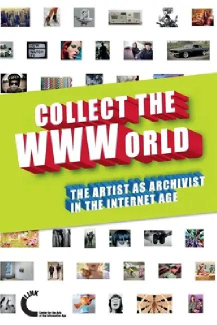 Collect the WWWorld. The Artist as Archivist in the Internet Age (English, Domenico Quaranta | Gene McHugh | Joanne McNeil)