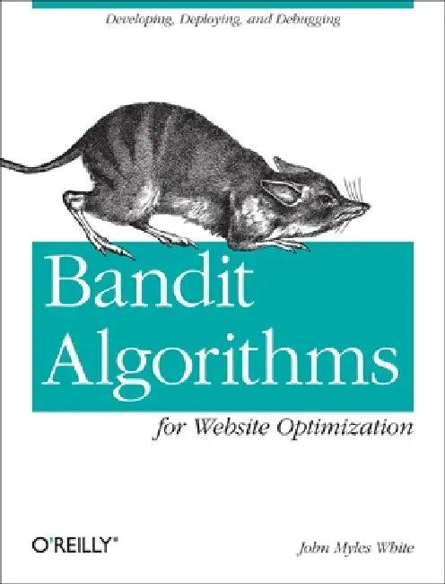 Bandit Algorithms for Website Optimization (English, John Myles White)