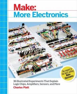 Make: More Electronics: Journey Deep Into the World of Logic Chips, Amplifiers, Sensors, and Randomi (English, Charles Platt)