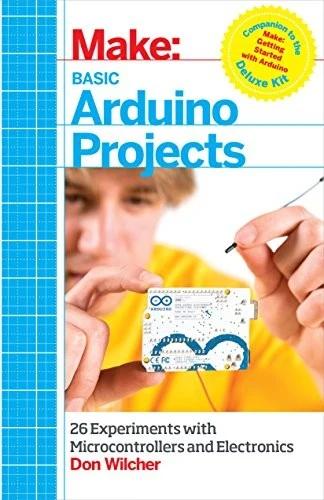 Make: Basic Arduino Projects: 26 Experiments with Microcontrollers and Electronics (English, Don Wilcher)