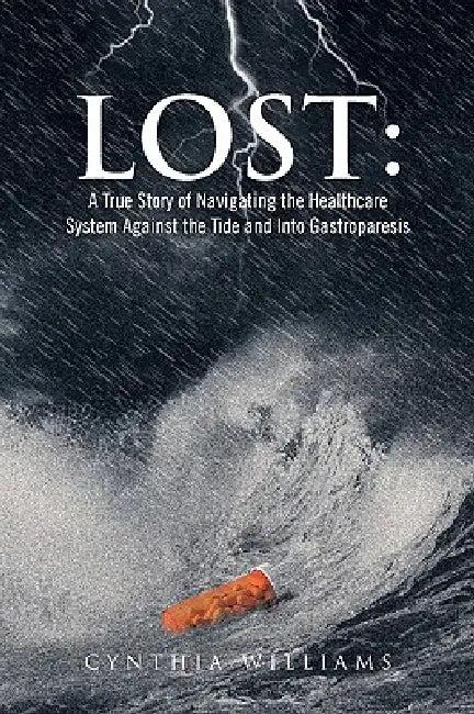 Lost: A True Story of Navigating the Healthcare System Against the Tide and Into Gastroparesis (English, Cynthia Williams)