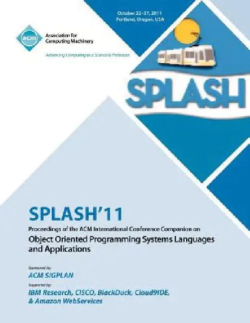 SPLASH 11 Proceedings of the ACM International Conference Companion on Object Oriented Programming S (English, Splash 11 Conference Committee)