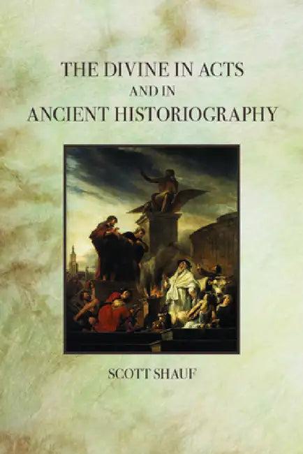 The Divine in Acts and in Ancient Historiography (English, Scott Shauf)