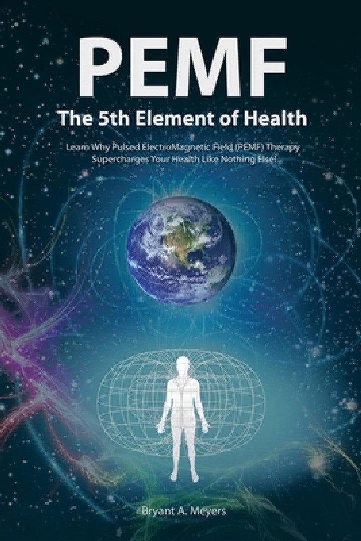 PEMF - The Fifth Element of Health (English, Bryant A. Meyers)