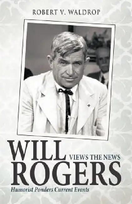 Will Rogers Views the News (English, Robert V. Waldrop)