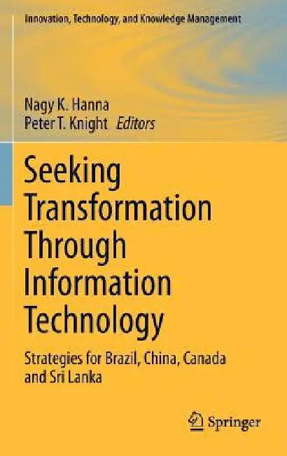 Seeking Transformation Through Information Technology (English, Nagy K. Hanna | Peter T. Knight)