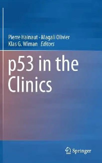 P53 in the Clinics (English, Pierre Hainaut | Magali Olivier | Klas G. Wiman)