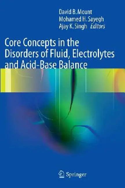 Core Concepts in the Disorders of Fluid, Electrolytes and Acid-Base Balance (English, David Mount | Mohamed H. Sayegh | Ajay K. Singh)