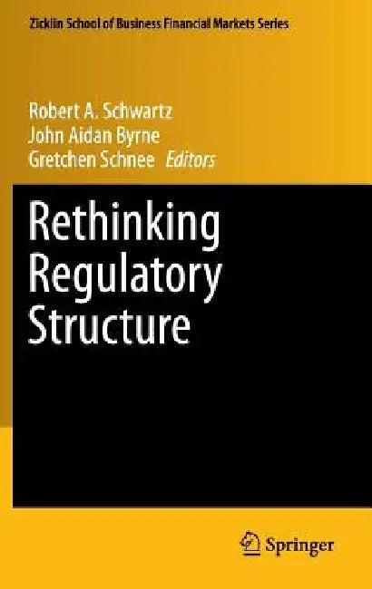 Rethinking Regulatory Structure (English, Robert A. Schwartz | John Aidan Byrne | Gretchen Schnee)